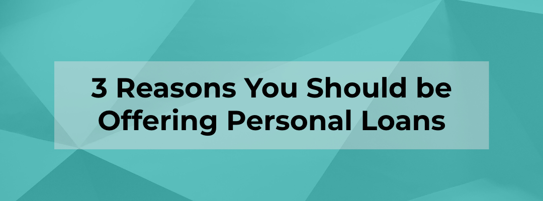 Blog Banner - 3 Reasons you should be offering personal loans Blog Banner - 3 Reasons you should be offering personal loans